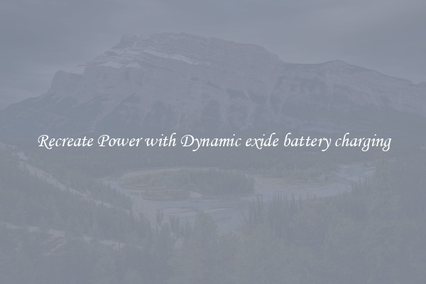 Recreate Power with Dynamic exide battery charging