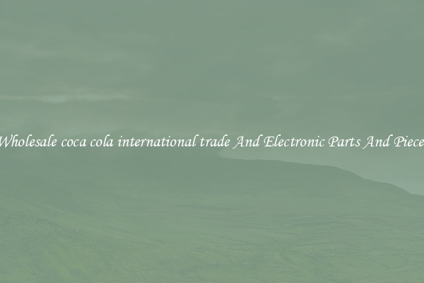 Wholesale coca cola international trade And Electronic Parts And Pieces