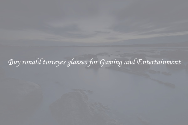 Buy ronald torreyes glasses for Gaming and Entertainment