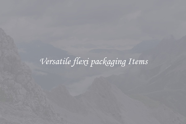 Versatile flexi packaging Items