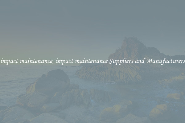 impact maintenance, impact maintenance Suppliers and Manufacturers