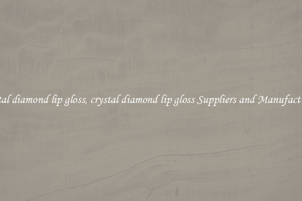 crystal diamond lip gloss, crystal diamond lip gloss Suppliers and Manufacturers