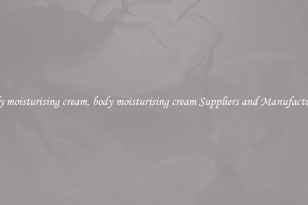 body moisturising cream, body moisturising cream Suppliers and Manufacturers