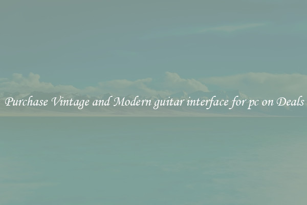 Purchase Vintage and Modern guitar interface for pc on Deals