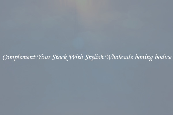 Complement Your Stock With Stylish Wholesale boning bodice