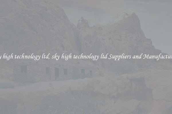 sky high technology ltd, sky high technology ltd Suppliers and Manufacturers