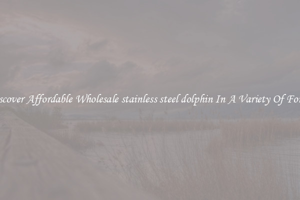Discover Affordable Wholesale stainless steel dolphin In A Variety Of Forms