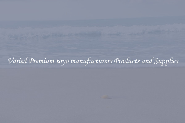 Varied Premium toyo manufacturers Products and Supplies