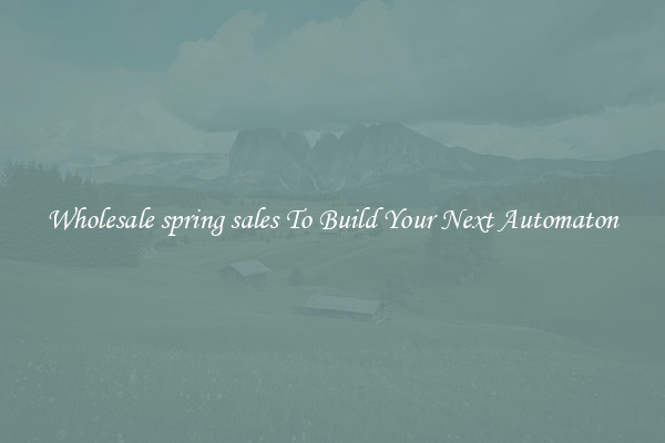 Wholesale spring sales To Build Your Next Automaton
