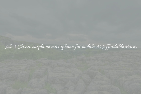 Select Classic earphone microphone for mobile At Affordable Prices