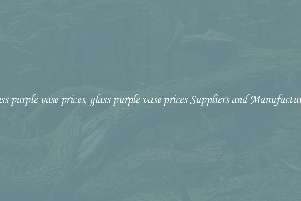 glass purple vase prices, glass purple vase prices Suppliers and Manufacturers