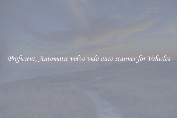 Proficient, Automatic volvo vida auto scanner for Vehicles