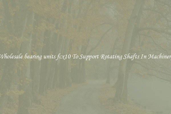 Wholesale bearing units fcx10 To Support Rotating Shafts In Machinery