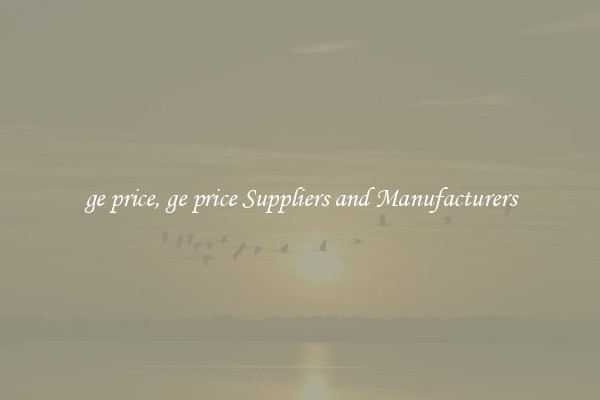 ge price, ge price Suppliers and Manufacturers