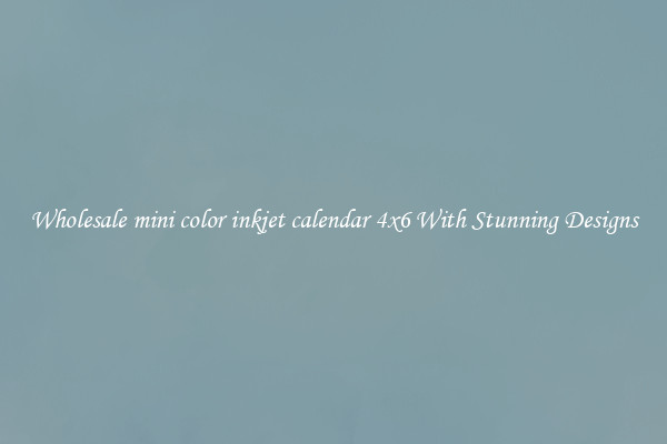Wholesale mini color inkjet calendar 4x6 With Stunning Designs