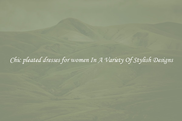 Chic pleated dresses for women In A Variety Of Stylish Designs