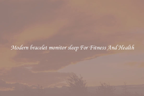 Modern bracelet monitor sleep For Fitness And Health