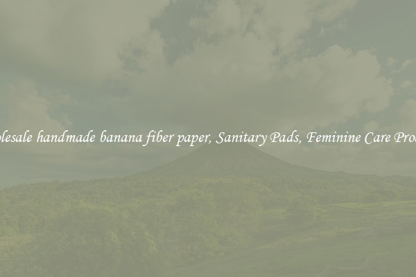 Wholesale handmade banana fiber paper, Sanitary Pads, Feminine Care Products