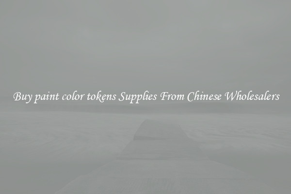 Buy paint color tokens Supplies From Chinese Wholesalers