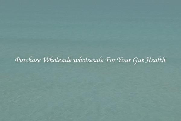 Purchase Wholesale wholsesale For Your Gut Health 