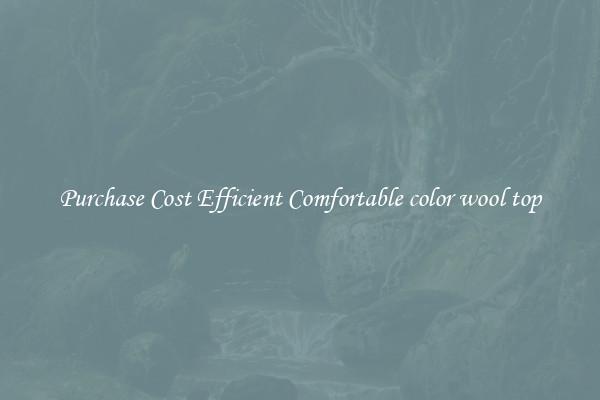 Purchase Cost Efficient Comfortable color wool top