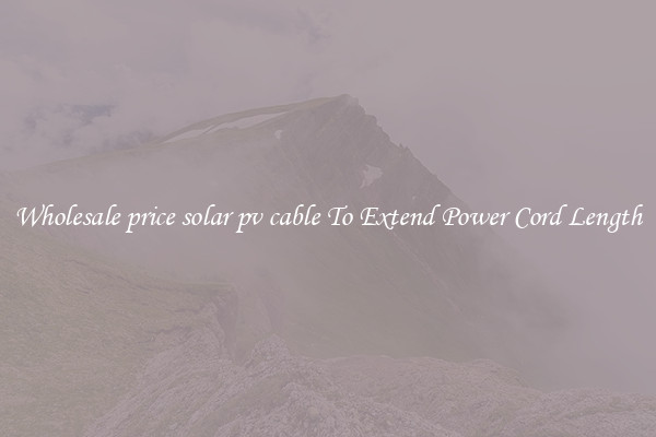 Wholesale price solar pv cable To Extend Power Cord Length