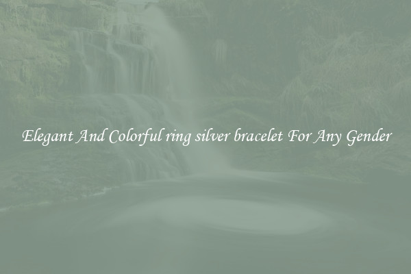 Elegant And Colorful ring silver bracelet For Any Gender