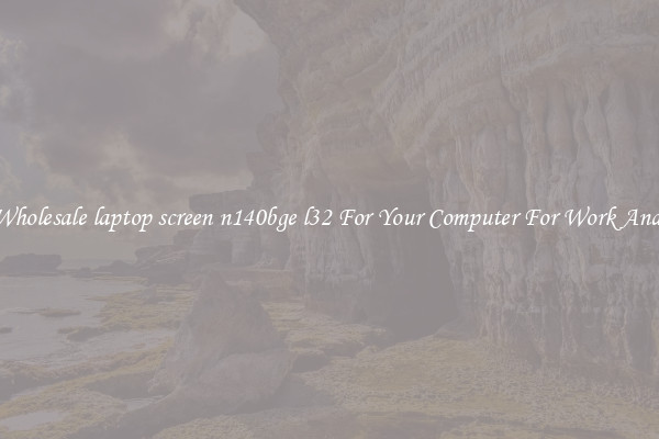 Crisp Wholesale laptop screen n140bge l32 For Your Computer For Work And Home