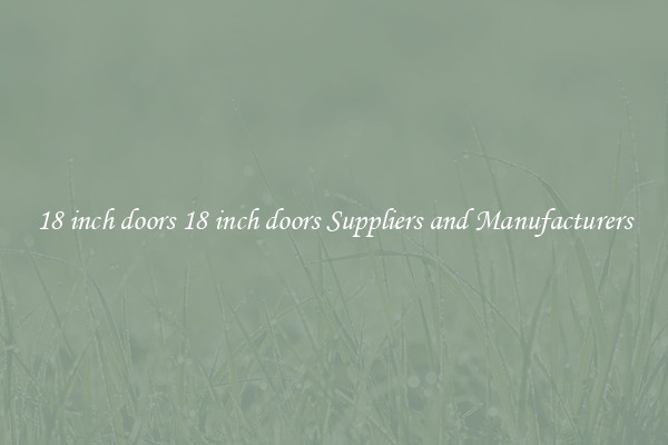 18 inch doors 18 inch doors Suppliers and Manufacturers