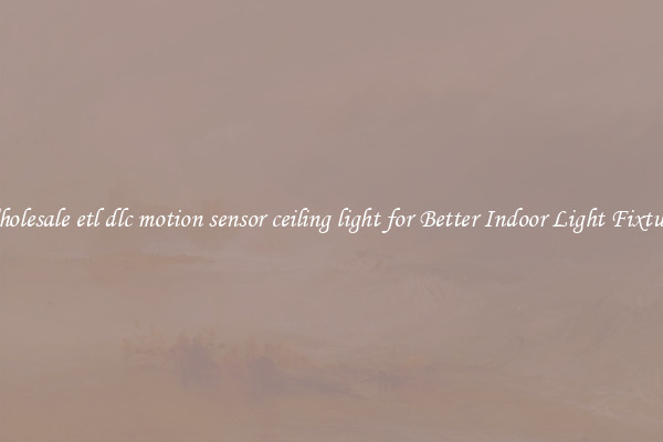 Wholesale etl dlc motion sensor ceiling light for Better Indoor Light Fixtures