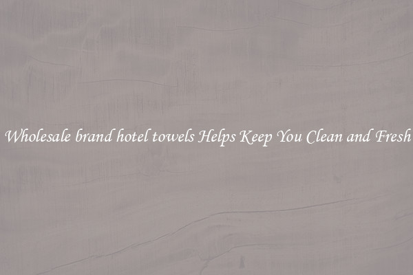 Wholesale brand hotel towels Helps Keep You Clean and Fresh