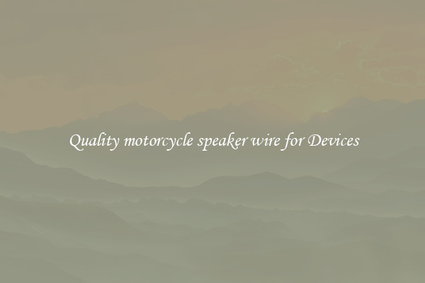 Quality motorcycle speaker wire for Devices