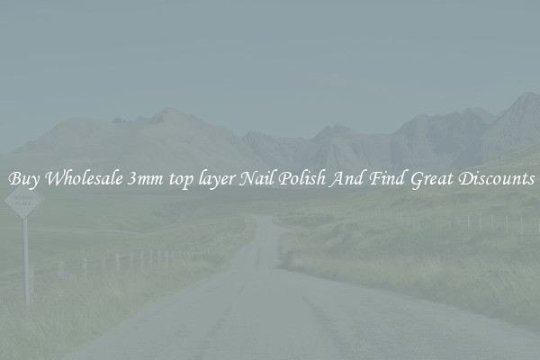 Buy Wholesale 3mm top layer Nail Polish And Find Great Discounts