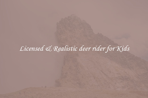 Licensed & Realistic deer rider for Kids