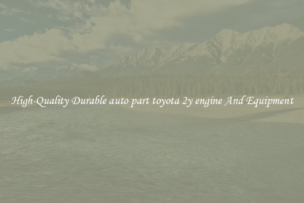 High-Quality Durable auto part toyota 2y engine And Equipment