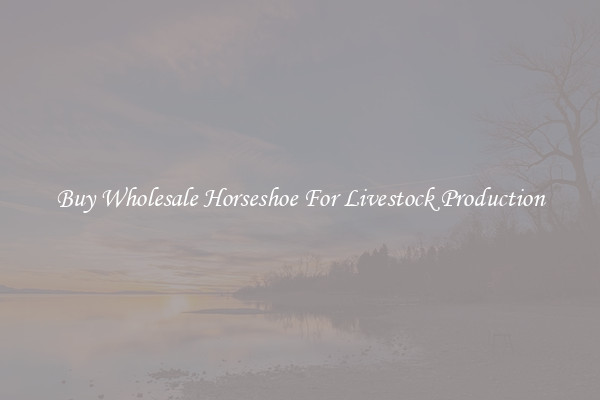 Buy Wholesale Horseshoe For Livestock Production