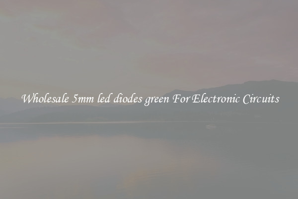 Wholesale 5mm led diodes green For Electronic Circuits