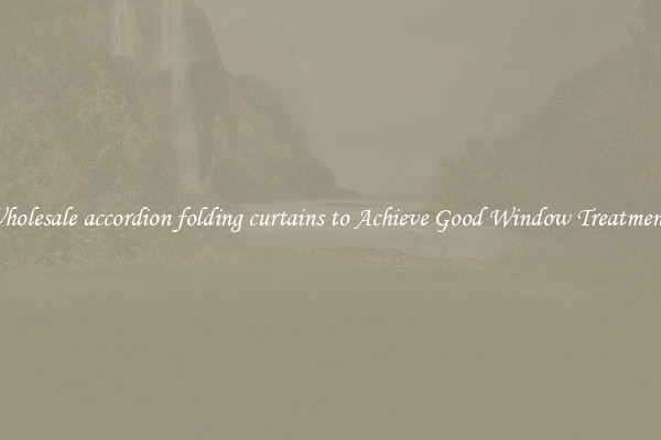 Wholesale accordion folding curtains to Achieve Good Window Treatments