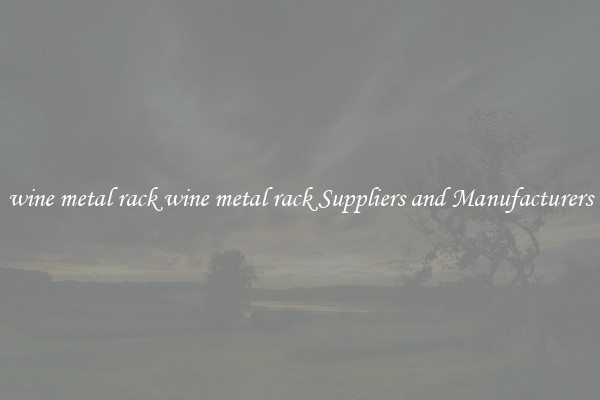 wine metal rack wine metal rack Suppliers and Manufacturers