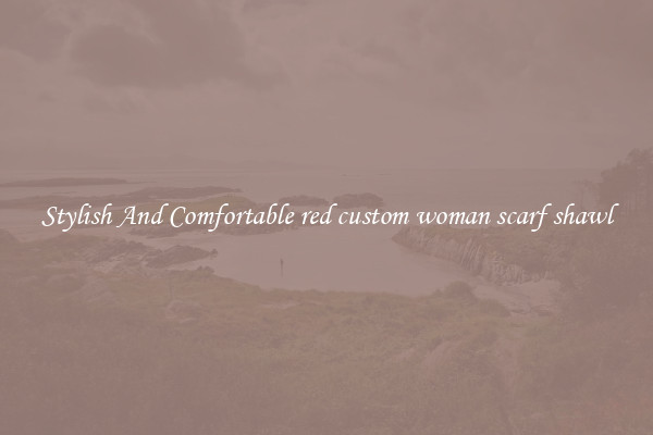 Stylish And Comfortable red custom woman scarf shawl