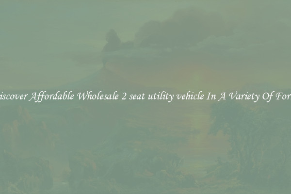 Discover Affordable Wholesale 2 seat utility vehicle In A Variety Of Forms
