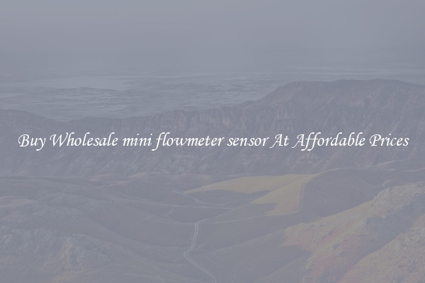 Buy Wholesale mini flowmeter sensor At Affordable Prices