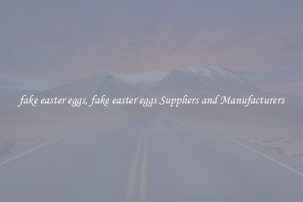 fake easter eggs, fake easter eggs Suppliers and Manufacturers