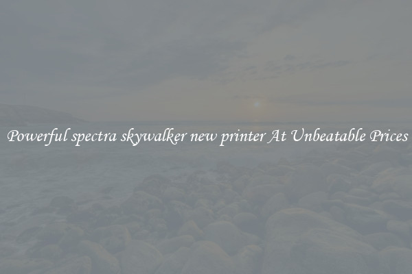 Powerful spectra skywalker new printer At Unbeatable Prices
