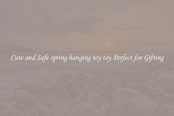 Cute and Safe spring hanging toy toy Perfect for Gifting