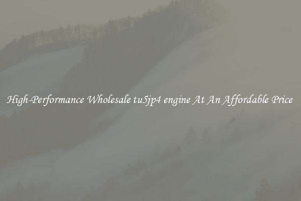 High-Performance Wholesale tu5jp4 engine At An Affordable Price 