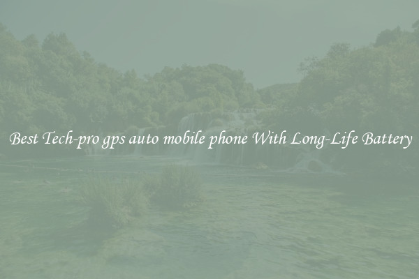Best Tech-pro gps auto mobile phone With Long-Life Battery