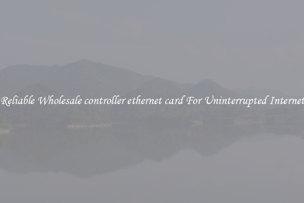 Reliable Wholesale controller ethernet card For Uninterrupted Internet