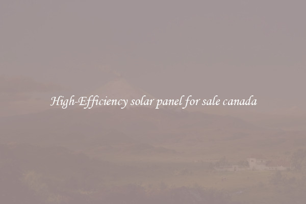 High-Efficiency solar panel for sale canada