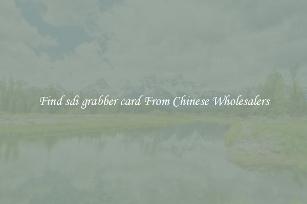 Find sdi grabber card From Chinese Wholesalers